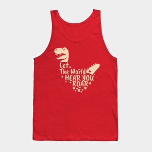 Let The World Hear You Roar, Dinosaur Kids, Nursery Sign, Valentine Saying Tank Top